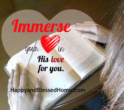 Encouraging Moms Immerse your heart in His love for you HappyandBlessedHome.com